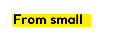 From small